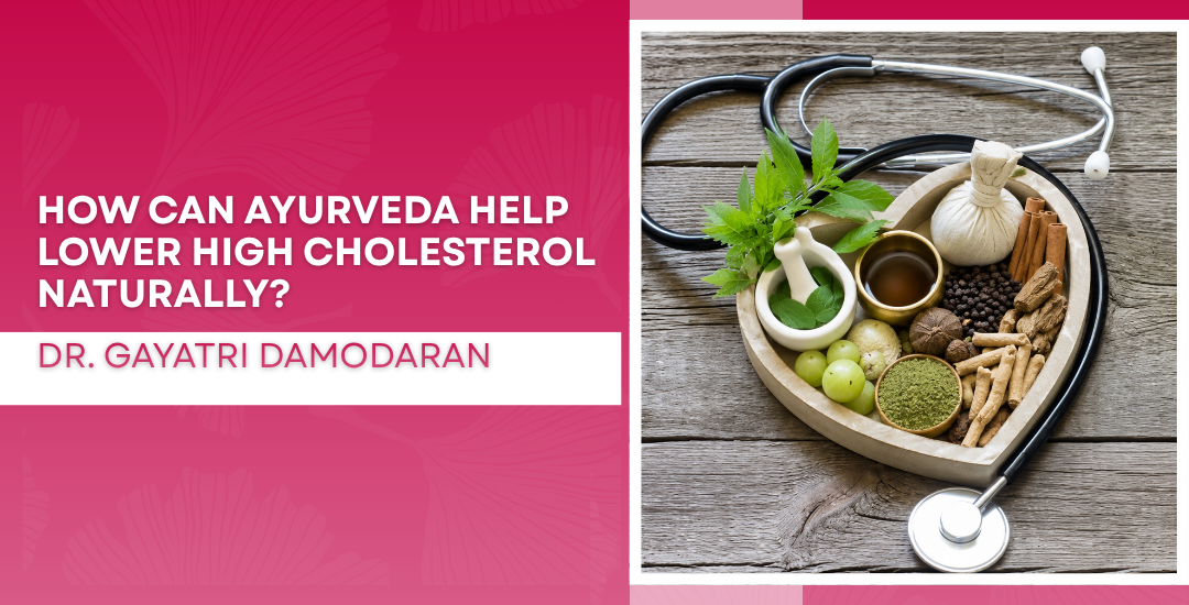 How Can Ayurveda Help Lower High Cholesterol Naturally?